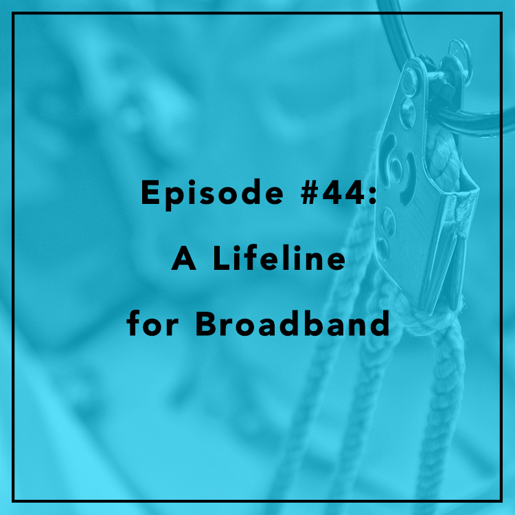 #44: A Lifeline for Broadband
